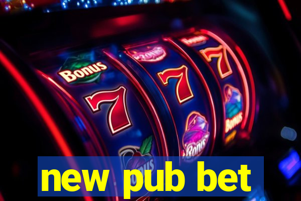 new pub bet